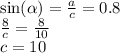 \sin( \alpha )=\frac{a}{c}=0.8\\&#10;\frac{8}{c}=\frac{8}{10}\\&#10;c=10
