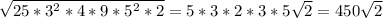 \sqrt{25* 3^{2}*4*9*5 ^{2} *2 } =5*3*2*3*5 \sqrt{2} =450 \sqrt{2}