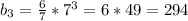 b_3= \frac{6}{7}*7^3=6*49= 294