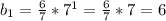 b_{1} = \frac{6}{7}* 7^{1} = \frac{6}{7}*7=6