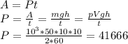 A=Pt \\ P = \frac{A}{t} =\frac{mgh}{t}=\frac{pVgh}{t} \\ P = \frac{10^3*50*10*10}{2*60} =41666