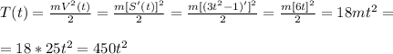 T(t)=\frac{mV^2(t)}{2}=\frac{m[S'(t)]^2}{2}=\frac{m[(3t^2-1)']^2}{2}=\frac{m[6t]^2}{2}=18mt^2=\\\\&#10;=18*25t^2=450t^2