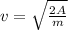 v= \sqrt{ \frac{2A}{m} }