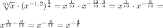 \sqrt[10]{x} \cdot(x^{-1.2})^{\frac{3}{4}}=x^{\frac{1}{10}}\cdot x^{-\frac{12}{10}\cdot\frac{3}{4}}=x^{\frac{1}{10}}\cdot x^{-\frac{9}{10}}=\\\\x^{\frac{1}{10}-\frac{9}{10}}=x^{-\frac{8}{10}}=x^{-\frac{4}{5}}