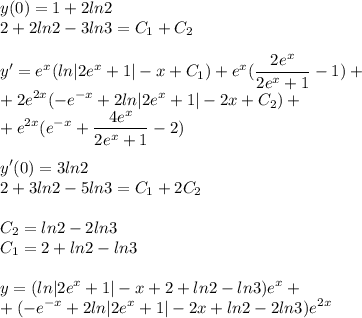 \displaystyle y(0)=1+2ln2\\2+2ln2-3ln3=C_1+C_2\\\\y'=e^x(ln|2e^x+1|-x+C_1)+e^x(\frac{2e^x}{2e^x+1}-1)+\\+2e^{2x}(-e^{-x}+2ln|2e^x+1|-2x+C_2)+\\+e^{2x}(e^{-x}+\frac{4e^x}{2e^x+1}-2)\\\\y'(0)=3ln2\\2+3ln2-5ln3=C_1+2C_2\\\\C_2=ln2-2ln3\\C_1=2+ln2-ln3\\\\y=(ln|2e^x+1|-x+2+ln2-ln3)e^x+\\+(-e^{-x}+2ln|2e^{x}+1|-2x+ln2-2ln3)e^{2x}