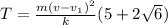 T= \frac{m (v- v_{1} )^2 }{k} (5+2 \sqrt{6} )