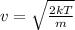 v= \sqrt{ \frac{2kT}{m} }