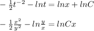 \\ \\ - \frac{1}{2} t^{-2} -lnt = lnx+lnC \\ \\ - \frac{1}{2} \frac{x^2}{y^2} - ln \frac{y}{x} = lnCx