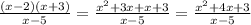 \frac{(x-2)(x+3)}{x-5} =\frac{x^2+3x+x+3}{x-5} =\frac{x^2+4x+3}{x-5}