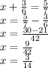 x + \frac{3}{6} = \frac{5}{7} \\ x = \frac{5}{7} - \frac{3}{6} \\ x = \frac{30 - 21}{42} \\ x = \frac{9}{42} \\ x = \frac{3}{14}