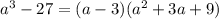 a^3-27=(a-3)(a^2+3a+9)