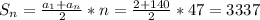 S_{n}= \frac{ a_{1}+ a_{n} }{2}*n= \frac{ 2+ 140}{2}*47=3337