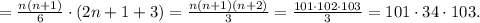 =\frac{n(n+1)}{6}\cdot(2n+1+3)=\frac{n(n+1)(n+2)}{3}=&#10;\frac{101\cdot 102\cdot 103}{3}=101\cdot 34\cdot 103.