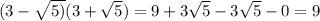 (3 - \sqrt{5)} (3 + \sqrt{5} ) = 9 + 3 \sqrt{5} - 3 \sqrt{5} - 0 = 9