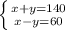 \left \{ {{x+y=140} \atop {x-y=60}} \right.