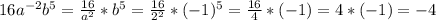 16a ^{-2} b ^{5}= \frac{16}{ a^{2} }*b ^{5} = \frac{16}{ 2^{2} }*(-1) ^{5} = \frac{16}{4}*(-1)=4*(-1)=-4