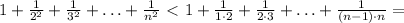 1+\frac{1}{2^2}+\frac{1}{3^2}+\ldots +\frac{1}{n^2}\ \textless \ &#10;1+ \frac{1}{1\cdot 2}+\frac{1}{2\cdot 3}+\ldots +\frac{1}{(n-1)\cdot n}=