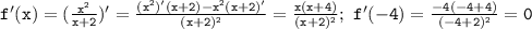 \mathtt{f'(x)=(\frac{x^2}{x+2})'=\frac{(x^2)'(x+2)-x^2(x+2)'}{(x+2)^2}=\frac{x(x+4)}{(x+2)^2};~f'(-4)=\frac{-4(-4+4)}{(-4+2)^2}=0}