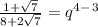 \frac{1+ \sqrt{7} }{8+2 \sqrt{7} }=q^4^-^3