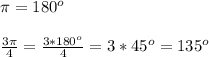 \pi =180 ^{o} \\\\ \frac{3 \pi }{4} = \frac{3*180 ^{o} }{4}=3*45 ^{o}=135 ^{o}