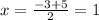 x = \frac{ - 3 + 5}{2} = 1