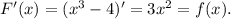 F'(x)=(x^3-4)'=3x^2=f(x).