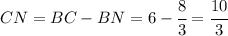 CN = BC - BN=6-\cfrac{8}{3}=\cfrac{10}{3}