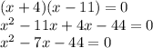(x+4)(x-11)=0 \\ x^2-11x+4x-44=0 \\ x^2-7x-44=0