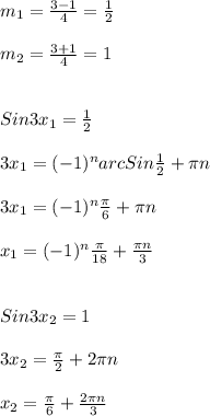 m_{1}= \frac{3-1}{4}= \frac{1}{2} \\\\ m_{2}= \frac{3+1}{4}=1\\\\\\Sin 3x_{1} = \frac{1}{2} \\\\3x _{1}=(-1) ^{n} arcSin\frac{1}{2}+ \pi n \\\\3 x_{1} =(-1)^{n} \frac{ \pi }{6} + \pi n\\\\ x_{1} = (-1) ^{n} \frac{ \pi }{18} + \frac{ \pi n}{3}\\\\\\Sin3x _{2}=1\\\\3 x_{2}= \frac{ \pi }{2} +2 \pi n\\\\ x_{2}= \frac{ \pi }{6} + \frac{2 \pi n}{3}