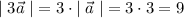 |\;3\vec a\;| = 3\cdot |\;\vec a\;| = 3\cdot3=9