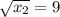 \sqrt{x_2} = 9