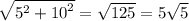 \sqrt{ {5}^{2} + {10}^{2} } = \sqrt{125} = 5 \sqrt{5}