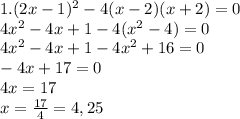 1. (2x-1)^2-4(x-2)(x+2)=0 \\ 4x^2-4x+1-4(x^2-4)=0 \\ 4x^2-4x+1-4x^2+16=0 \\ -4x+17=0 \\ 4x=17 \\ x= \frac{17}{4}=4,25