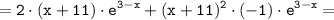 \tt \displaystyle =2 \cdot (x+11) \cdot e^{3-x}+(x+11)^2 \cdot (-1) \cdot e^{3-x} =