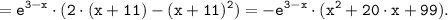 \tt \displaystyle =e^{3-x} \cdot (2 \cdot (x+11)-(x+11)^2) =-e^{3-x} \cdot (x^2+20\cdot x+99).
