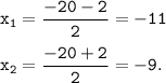 \tt \displaystyle x_{1}=\frac{-20-2}{2}=-11\\\\ x_{2}=\frac{-20+2}{2}=-9.