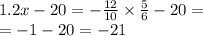 1.2x - 20 = - \frac{12}{10} \times \frac{5}{6} - 20 = \\ = - 1 - 20 = - 21