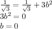 \frac{1}{\sqrt{3}}=\frac{1}{\sqrt{3}}+3b^2 \\3b^2=0 \\b=0