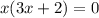 x(3x + 2) = 0