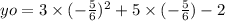 yo = 3 \times ( - \frac{5}{6})^{2} + 5 \times ( - \frac{5}{6} ) - 2