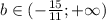 b \in (-\frac{15}{11} ;+\infty)