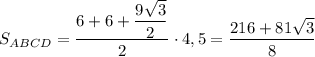 S_{ABCD}= \dfrac{6+6+ \dfrac{9 \sqrt3}{2} }{2}\cdot 4,5 = \dfrac{216+ 81 \sqrt3}{8}