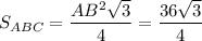 S_{ABC}=\dfrac{AB^2\sqrt3}{4} =\dfrac{36\sqrt3}{4}
