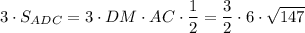 3\cdot S_{ADC} =3\cdot DM\cdot AC\cdot \dfrac12 =\dfrac32 \cdot 6\cdot \sqrt{147}