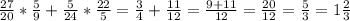 \frac{27}{20} * \frac{5}{9} + \frac{5}{24} * \frac{22}{5} = \frac{3}{4}+ \frac{11}{12}= \frac{9+11}{12} = \frac{20}{12} = \frac{5}{3} =1 \frac{2}{3}