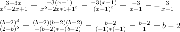 \frac{3-3x}{x^2-2x+1} = \frac{-3(x-1)}{x^2-2x*1+1^2} = \frac{-3(x-1)}{(x-1)^2} = \frac{-3}{x-1} = - \frac{3}{x-1} \\ \\ &#10; \frac{(b-2)^3}{(2-b)^2} = \frac{(b-2)(b-2)(b-2)}{-(b-2) * - (b-2)} = \frac{b-2}{(-1)*(-1)} = \frac{b-2}{1} =b-2