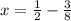 x= \frac{1}{2} -\frac{3}{8}