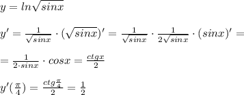 y=ln \sqrt{sinx}\\\\y'=\frac{1}{\sqrt{sinx}}\cdot (\sqrt{sinx})'=\frac{1}{\sqrt{sinx}}\cdot \frac{1}{2\sqrt{sinx}}\cdot (sinx)'=\\\\=\frac{1}{2\cdot sinx}\cdot cosx=\frac{ctgx}{2}\\\\y'(\frac{\pi}{4})=\frac{ctg\frac{\pi}{4}}{2}=\frac{1}{2}