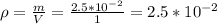 \rho=\frac{m}{V}=\frac{2.5*10^{-2}}{1}=2.5*10^{-2}