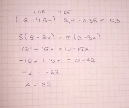1) найти значение выражения (6-4,94)*2,5-2,35 2) решить уравнение 8(9-2х) =5(2-3х) ! )